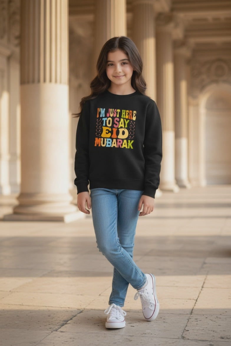 Kids Eid Mubarak Sweatshirt – “I’m Just Here For To Say Eid Mubarak"